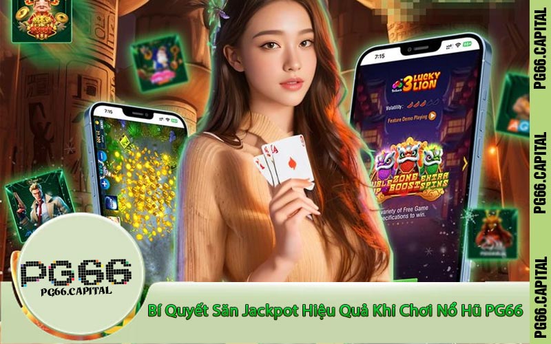 Bí Quyết Săn Jackpot Hiệu Quả Khi Chơi Nổ Hũ PG66
