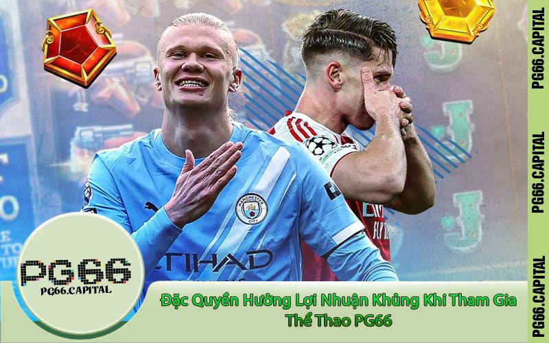 Đặc Quyền Hưởng Lợi Nhuận Khủng Khi Tham Gia Thể Thao PG66