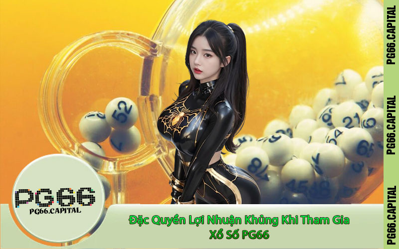 Đặc Quyền Lợi Nhuận Khủng Khi Tham Gia Xổ Số PG66